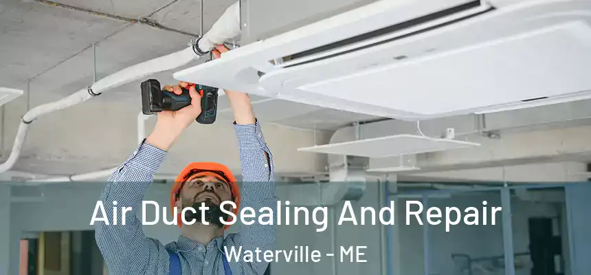  Air Duct Sealing And Repair Waterville - ME