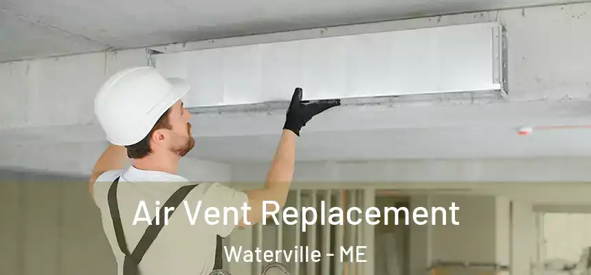  Air Vent Replacement Waterville - ME