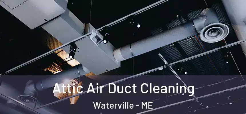  Attic Air Duct Cleaning Waterville - ME