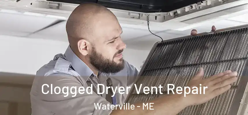 Clogged Dryer Vent Repair Waterville - ME
