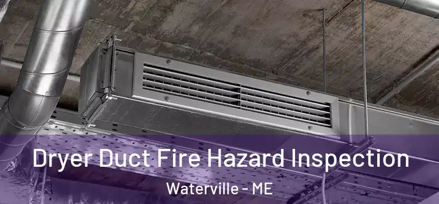 Dryer Duct Fire Hazard Inspection Waterville - ME
