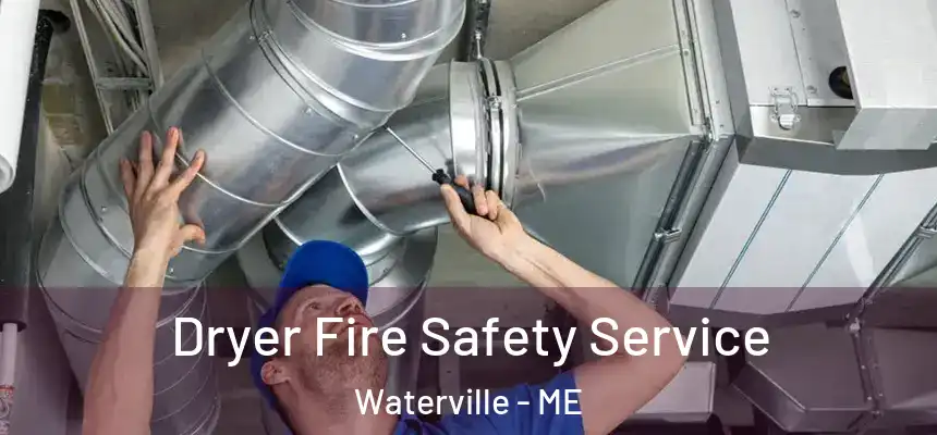  Dryer Fire Safety Service Waterville - ME