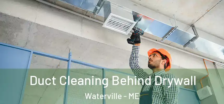  Duct Cleaning Behind Drywall Waterville - ME