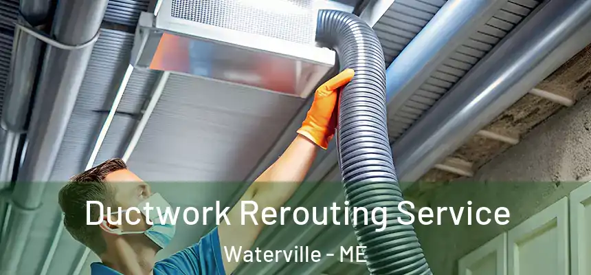  Ductwork Rerouting Service Waterville - ME