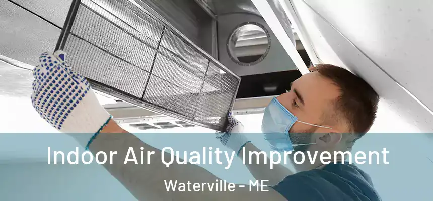  Indoor Air Quality Improvement Waterville - ME