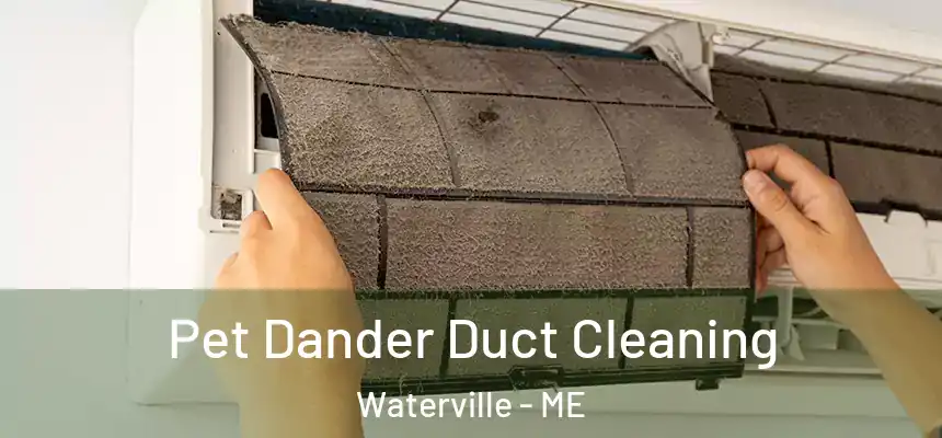  Pet Dander Duct Cleaning Waterville - ME
