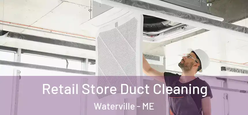  Retail Store Duct Cleaning Waterville - ME