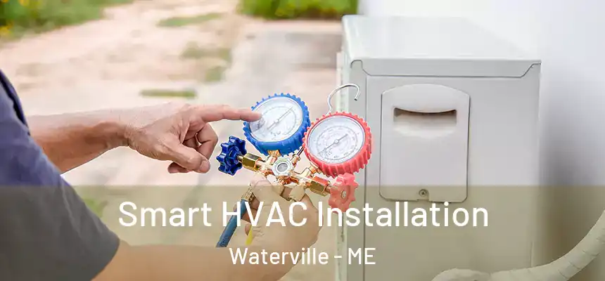  Smart HVAC Installation Waterville - ME