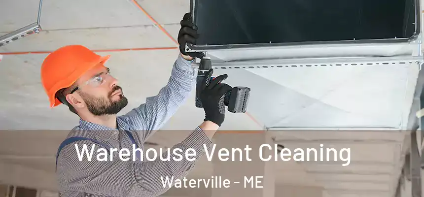  Warehouse Vent Cleaning Waterville - ME